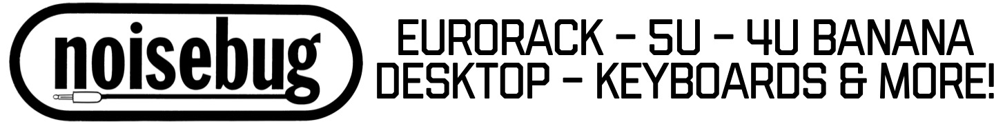 Noisebug - Eurorack - 5U - 4U - Keyboards and more